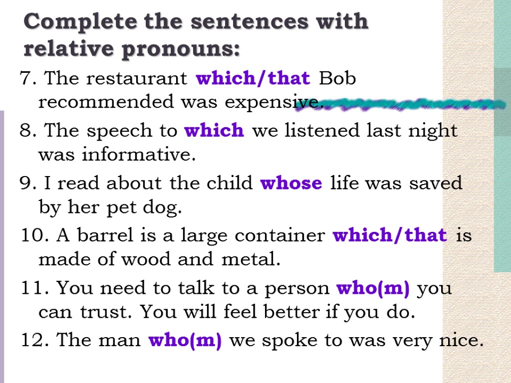 Complete the sentences with relative pronouns: 7. The restaurant which/that Bob recommended was expensive.